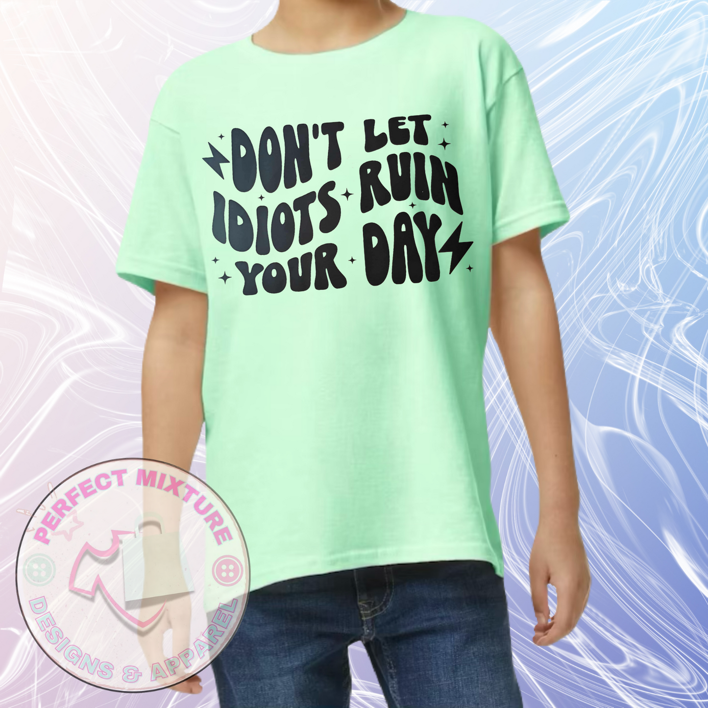 Don’t Let Idiots Ruin Your Day Design Tee