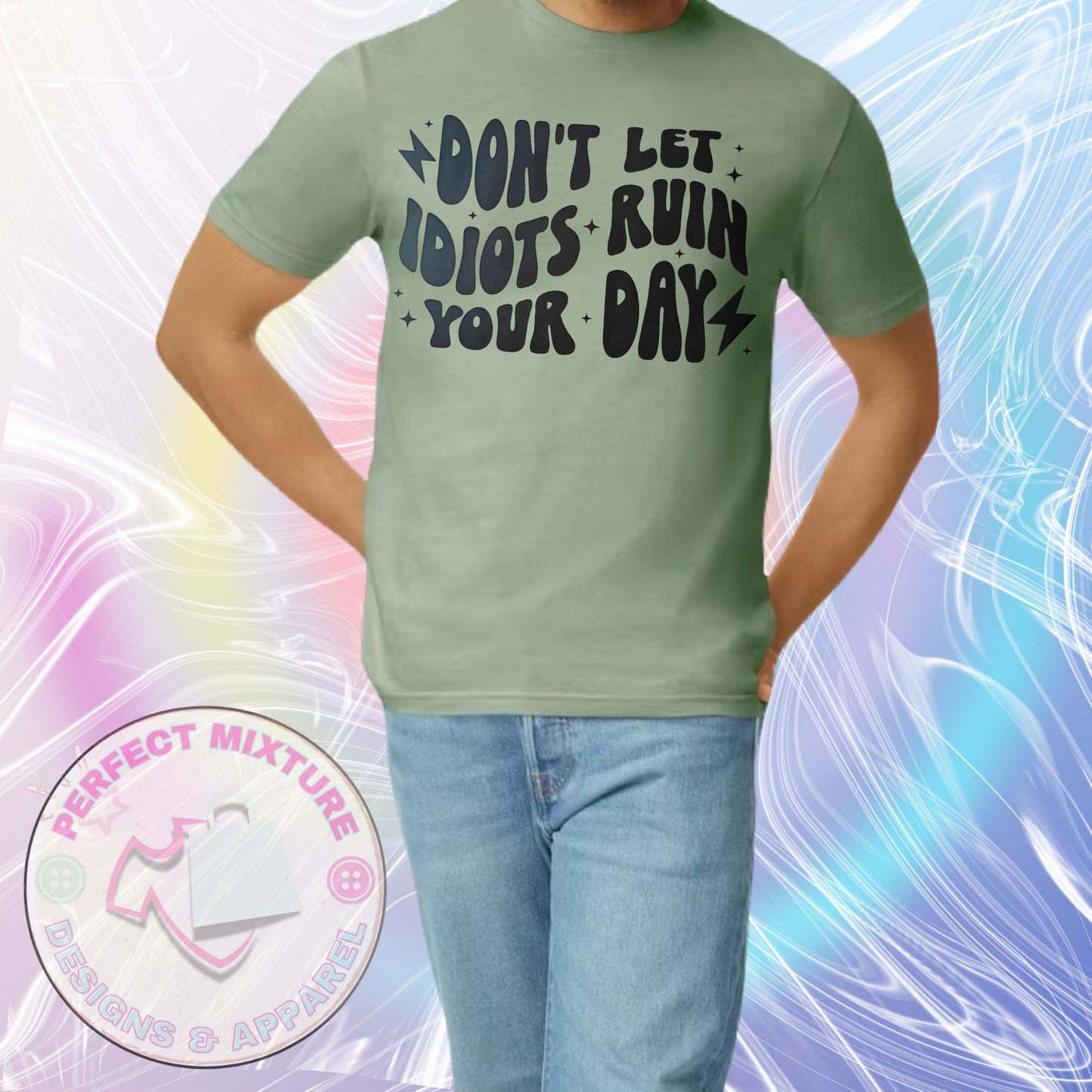 Don’t Let Idiots Ruin Your Day Design Tee