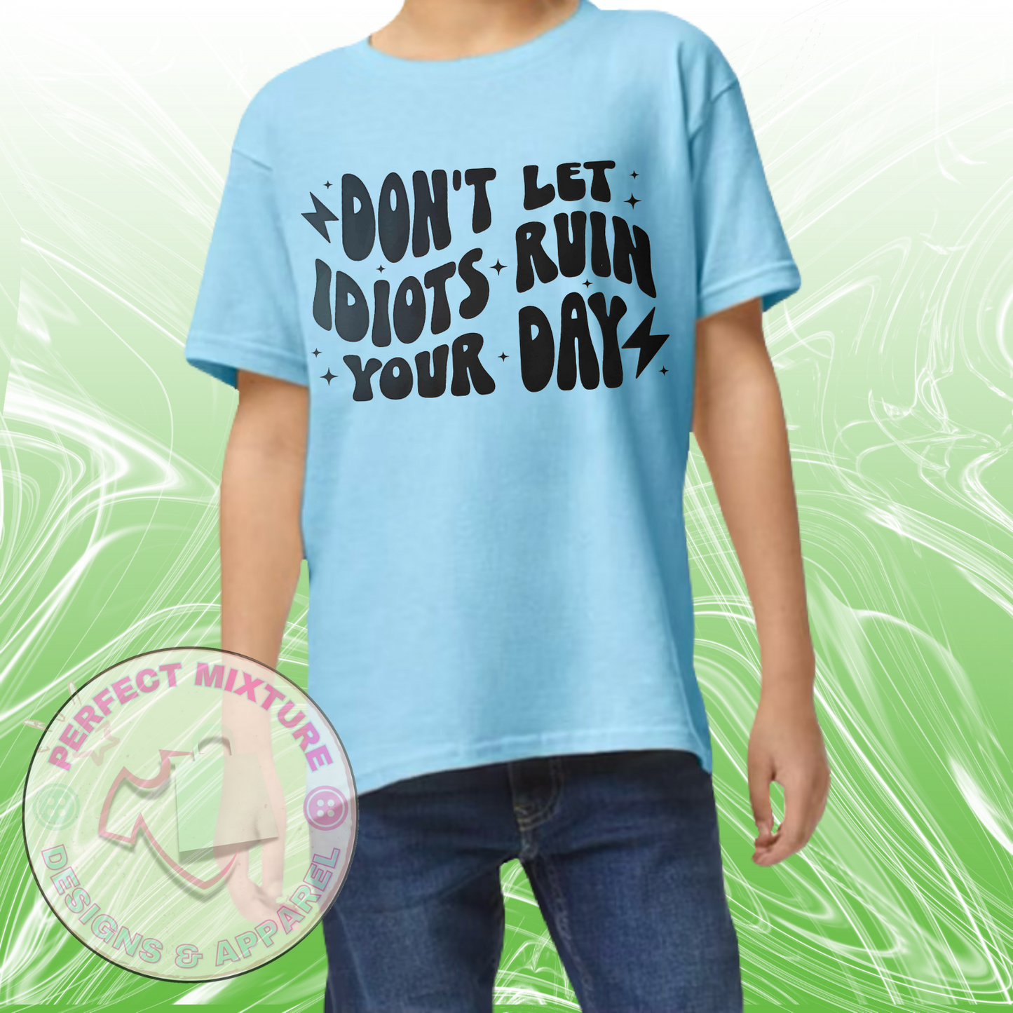 Don’t Let Idiots Ruin Your Day Design Tee