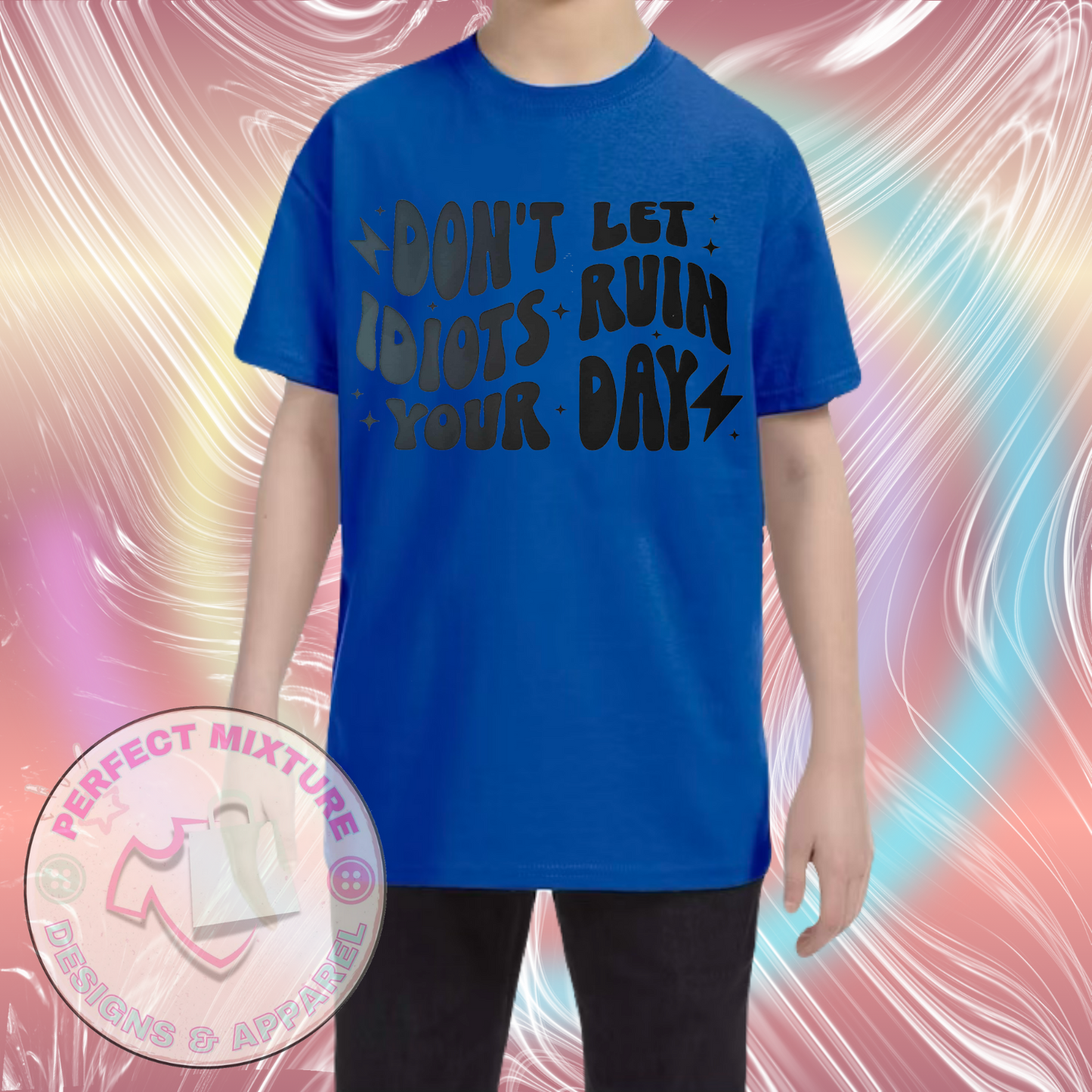 Don’t Let Idiots Ruin Your Day Design Tee