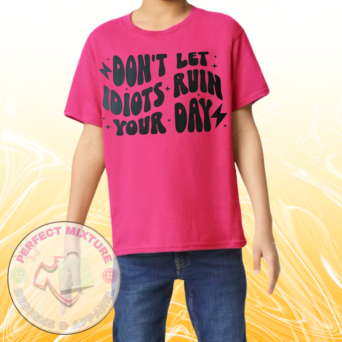 Don’t Let Idiots Ruin Your Day Design Tee