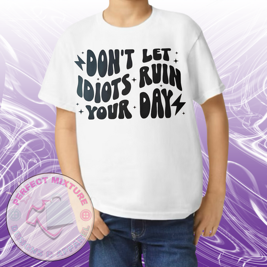 Don’t Let Idiots Ruin Your Day Design Tee