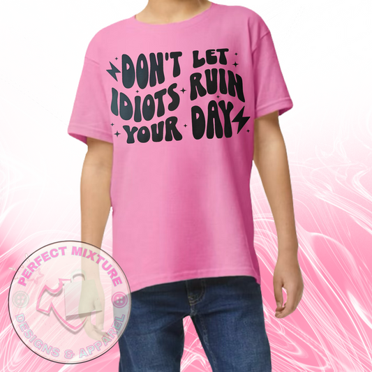 Don’t Let Idiots Ruin Your Day Design Tee